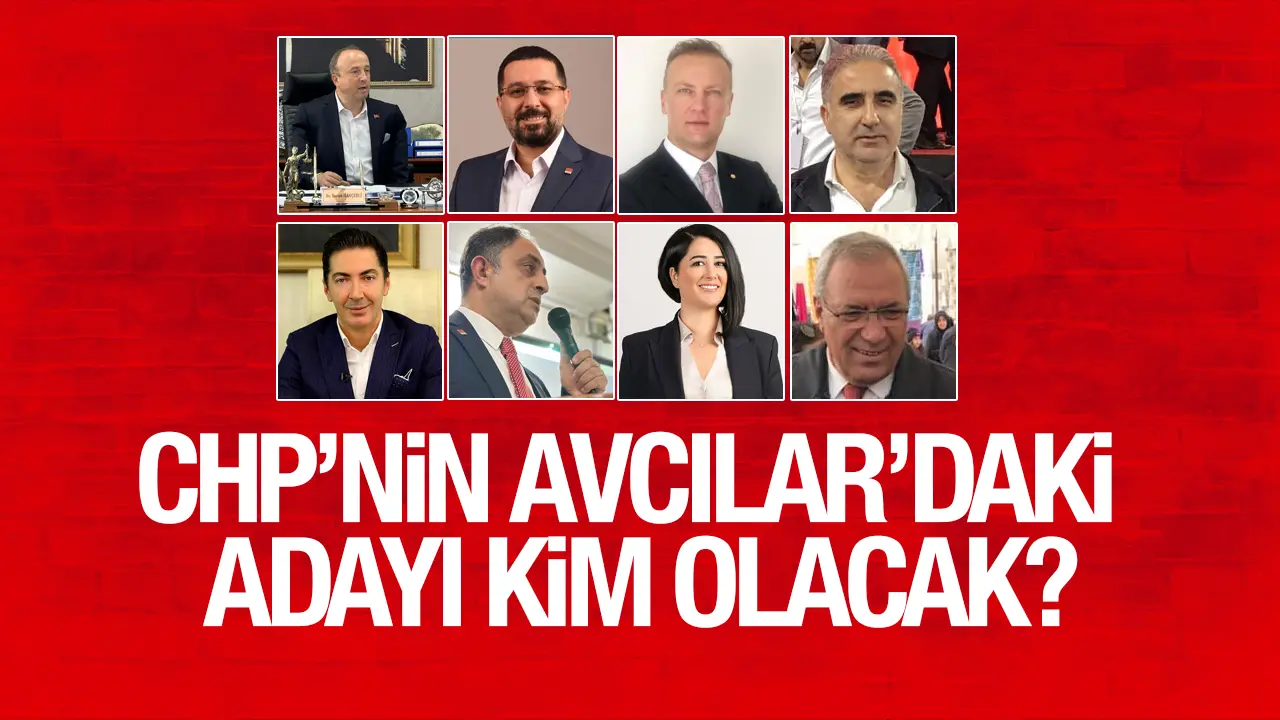 CHP'nin Avcılar'daki belediye başkanı adayı kim olacak?