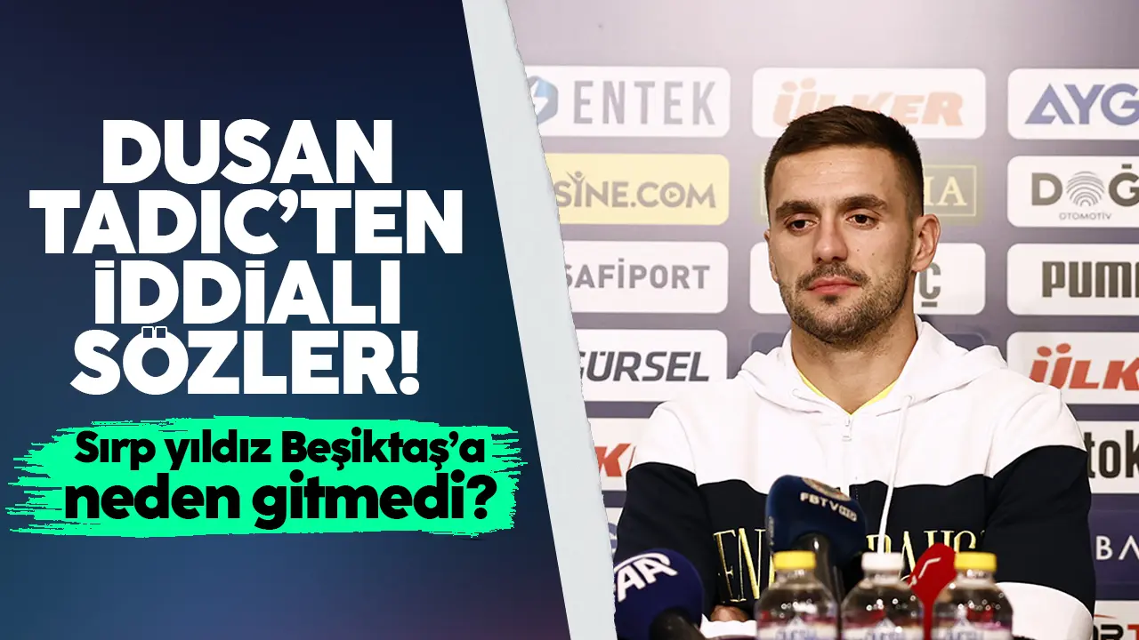 Tadic, Beşiktaş'a neden transfer olmadığını açıkladı