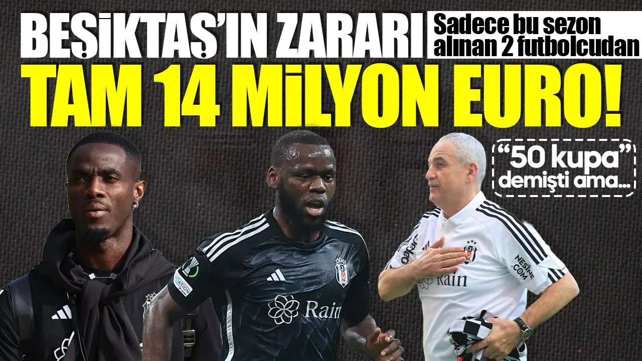 Beşiktaş'ta bu sezon alınan 2 futbolcudan zarar 14 milyon euro!