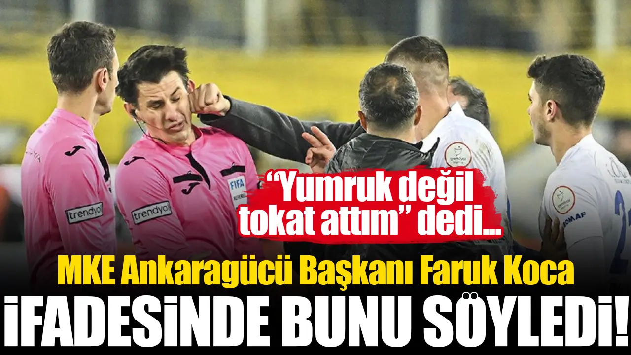 MKE Ankaragücü Başkanı Faruk Koca: Yumruk değil tokat attım!