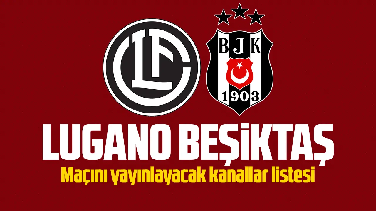 FC Lugano Beşiktaş maçı canlı izlenebilecek kanallar listesi