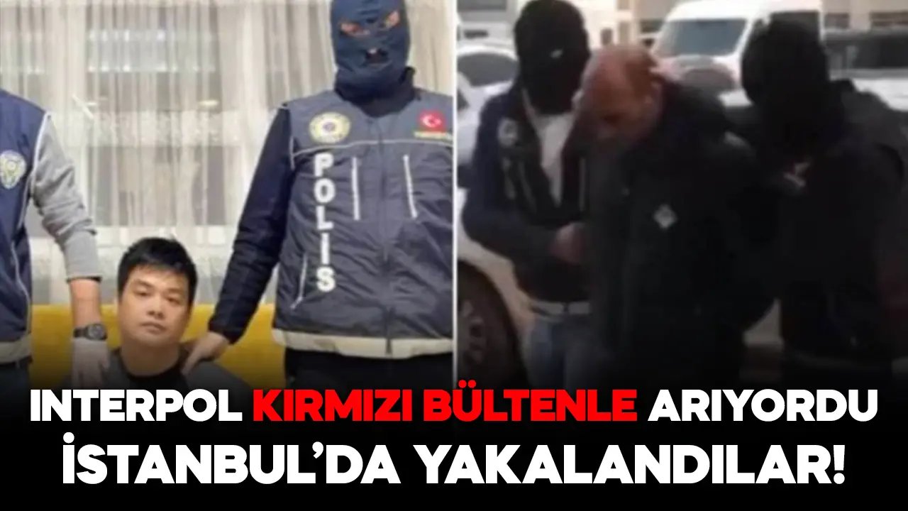 Kırmızı bültenle aranan 2 kişi İstanbul'da yakalandı
