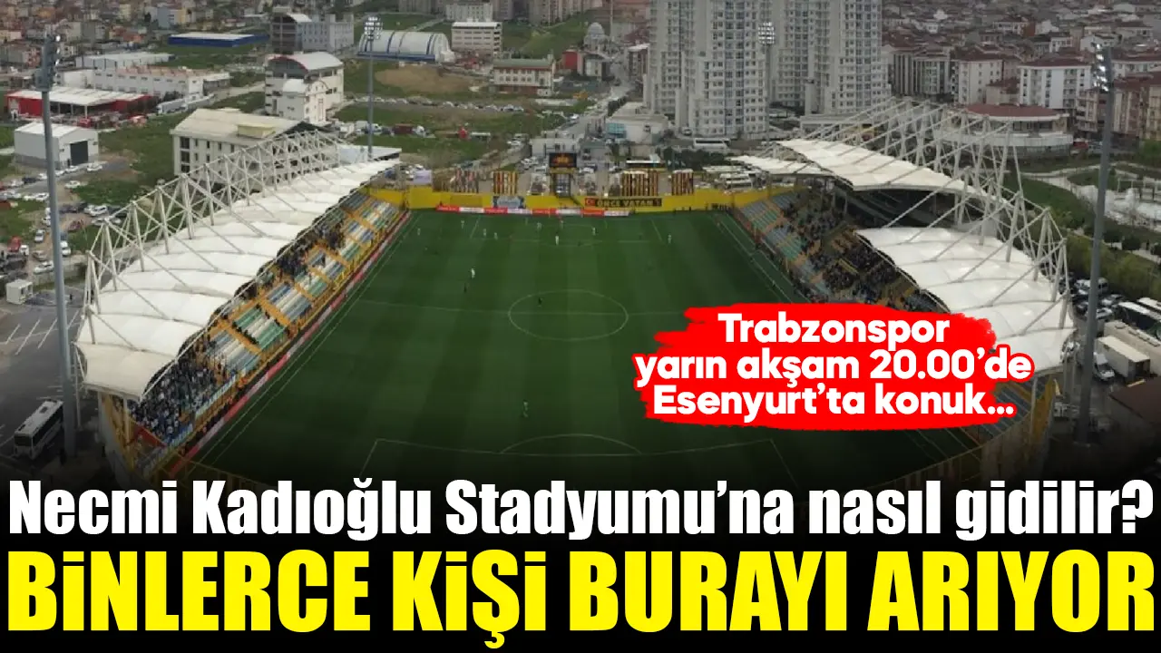 Esenyurt Necmi Kadıoğlu Stadyumu'na nasıl gidilir?