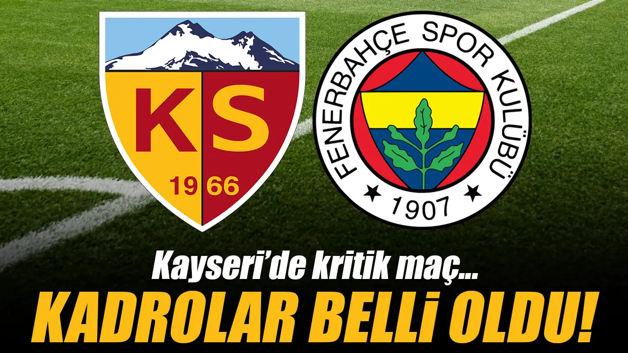 Kayserispor Fenerbahçe maçının kadroları açıklandı!