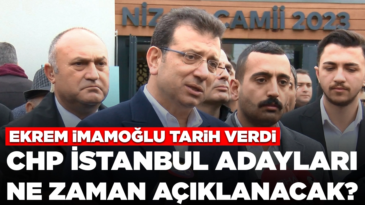 Ekrem İmamoğlu tarih verdi: CHP İstanbul adayları ne zaman açıklanacak?