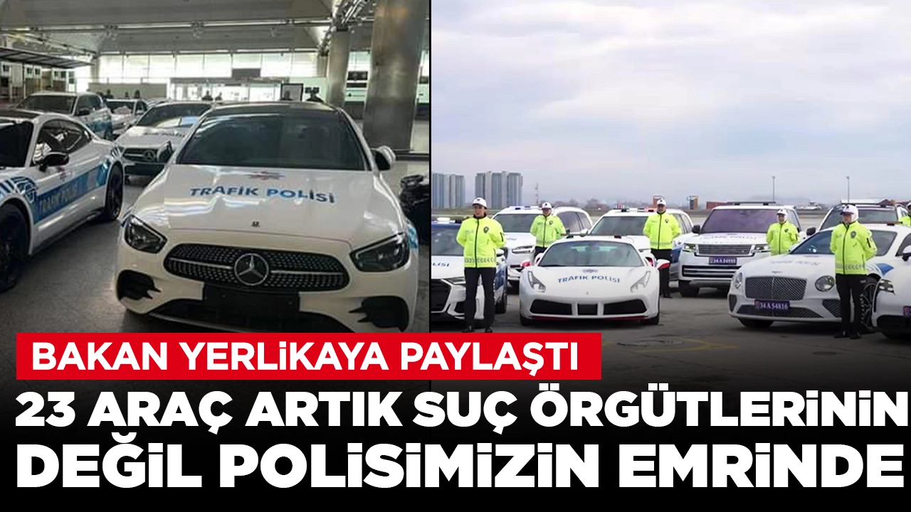 Bakan Yerlikaya paylaştı: '23 araç artık suç örgütlerinin değil, polisimizin emrinde'