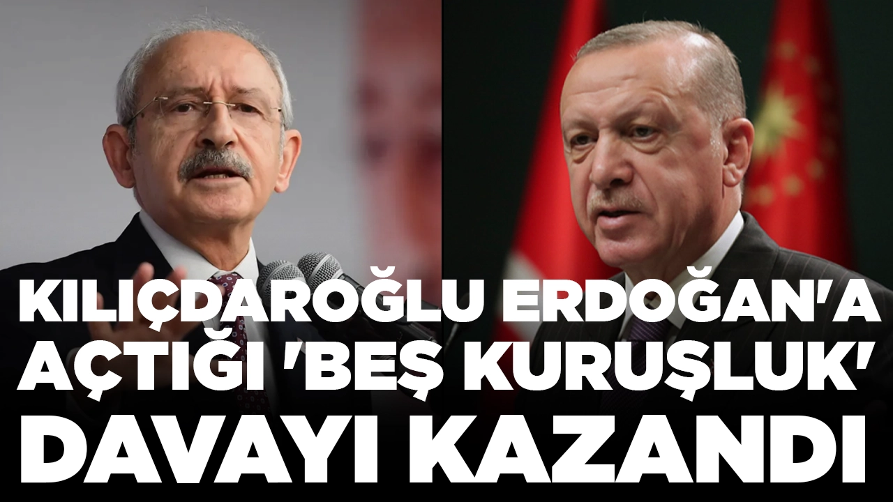 Kılıçdaroğlu Erdoğan'a açtığı 'beş kuruşluk' davayı kazandı