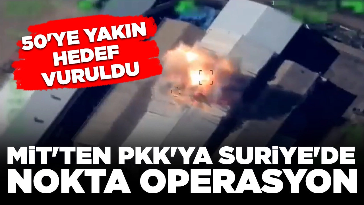 MİT'ten PKK'ya Suriye'de nokta operasyon: Örgüt unsurları da içinde bulunuyor