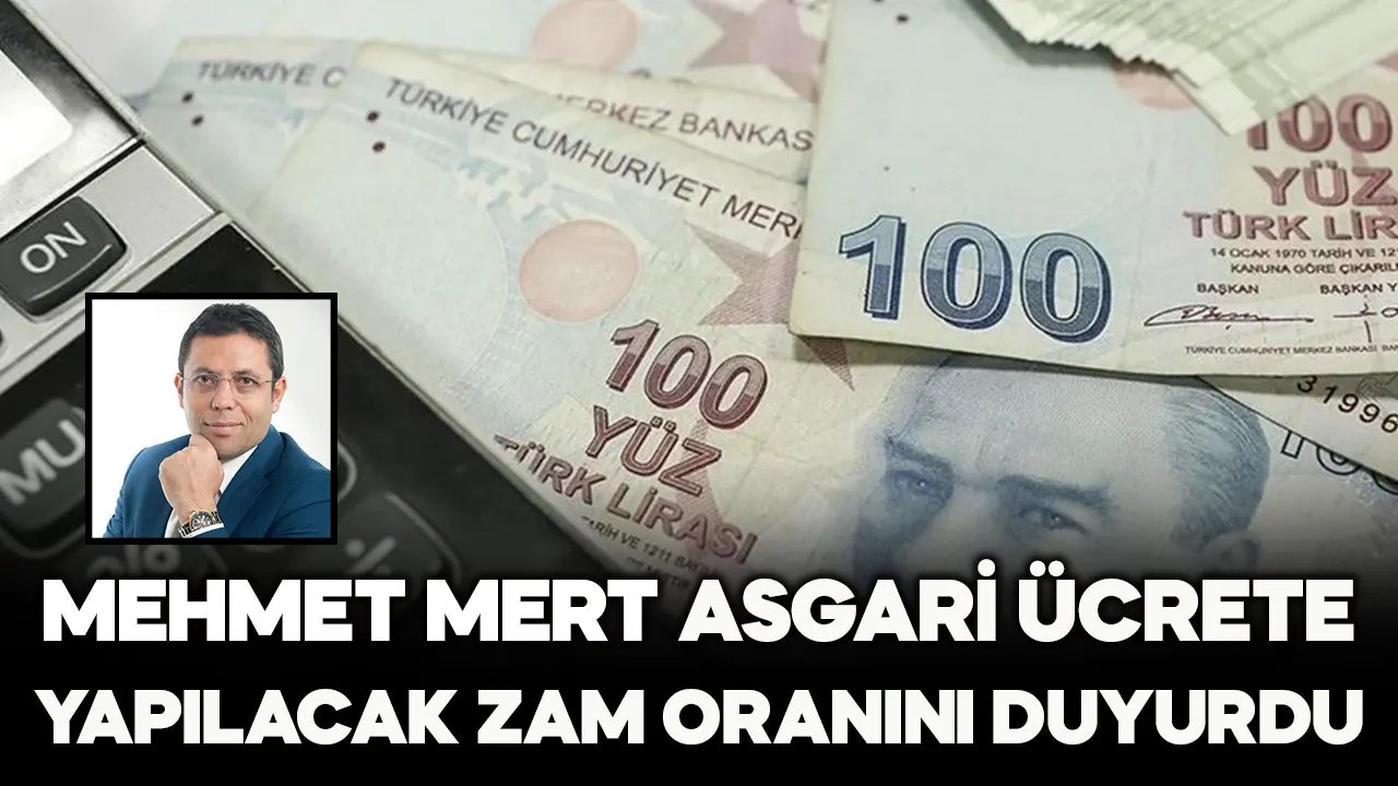 Mehmet Mert asgari ücrete yapılacak zam oranını açıkladı