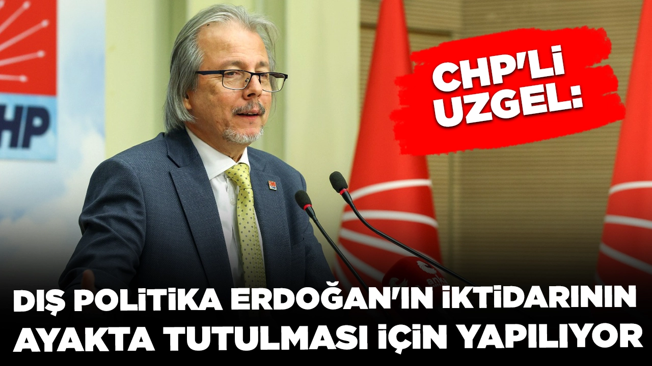 CHP'li Uzgel: CHP, Erdoğan'ın iddiasını çürütecek