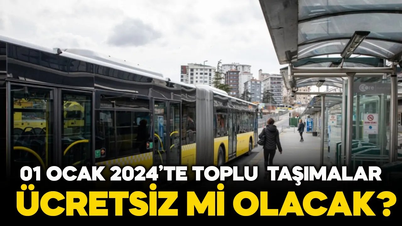 01 Ocak 2024'te toplu taşımalar ücretsiz mi olacak? İETT, Marmaray, Metrobüs, Metro, Tramvay