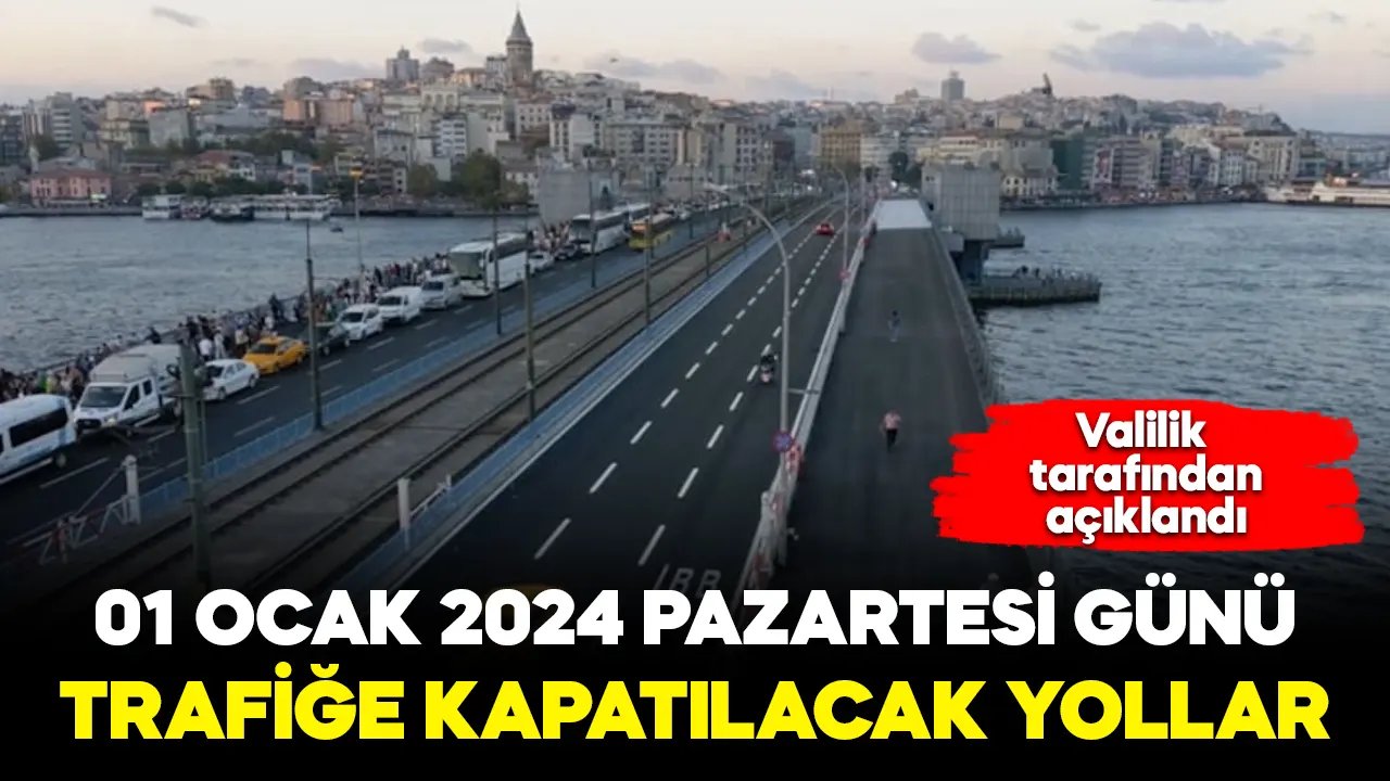 01 Ocak 2024'de İstanbul'da bu yollar kapalı olacak