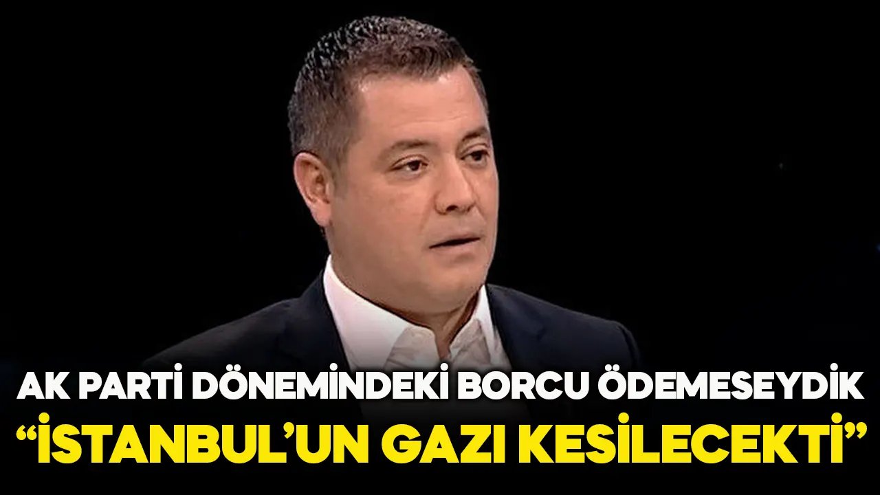Murat Ongun: AK Parti dönemindeki borcu ödemeseydik BOTAŞ İstanbul'a gazı kesecekti