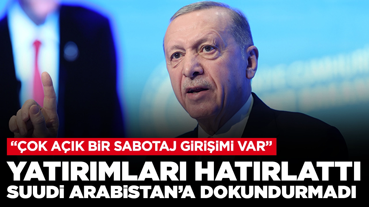 Cumhurbaşkanı Erdoğan, Suudi Arabistan'ı yatırımlar üzerinden savundu: 'Türkiye'ye çok açık bir sabotaj girişimi var'