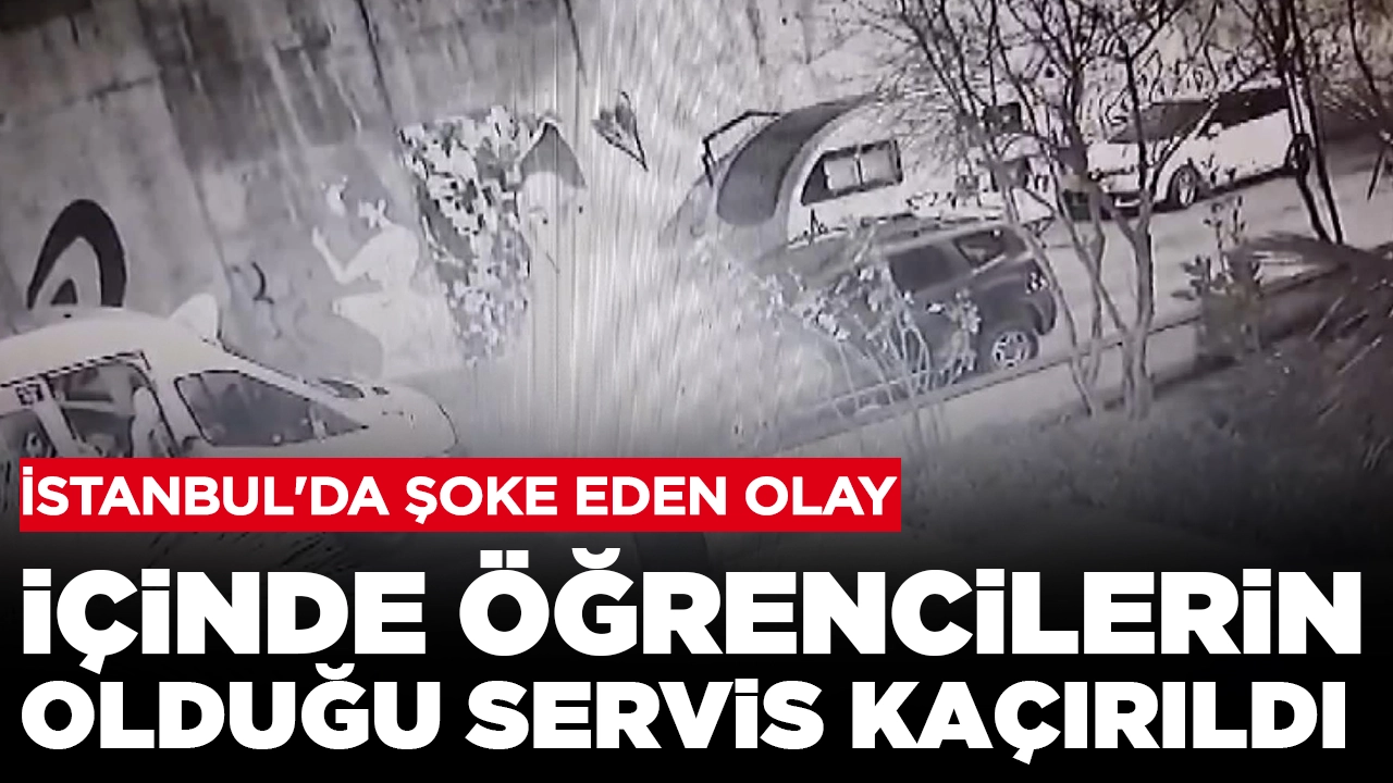 İstanbul'da şoke eden olay: İçinde öğrencilerin olduğu servis kaçırıldı