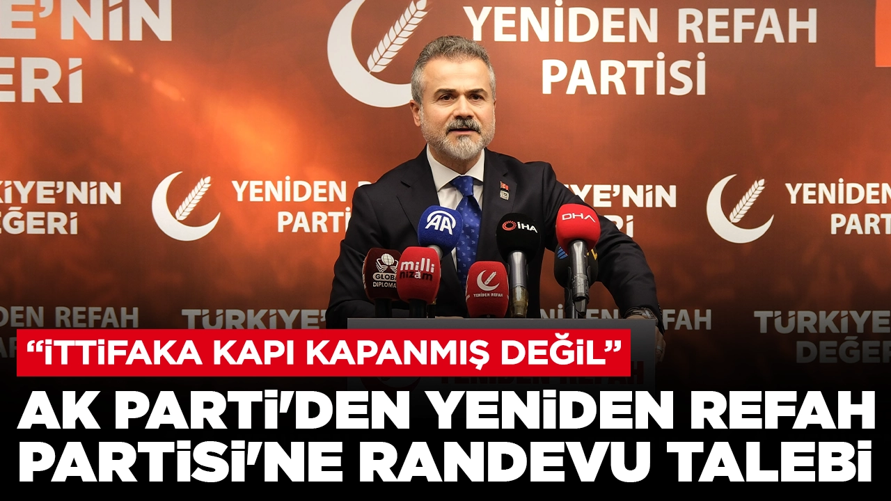 AK Parti'den Yeniden Refah Partisi'ne randevu talebi: 'İttifaka kapı kapanmış değil'