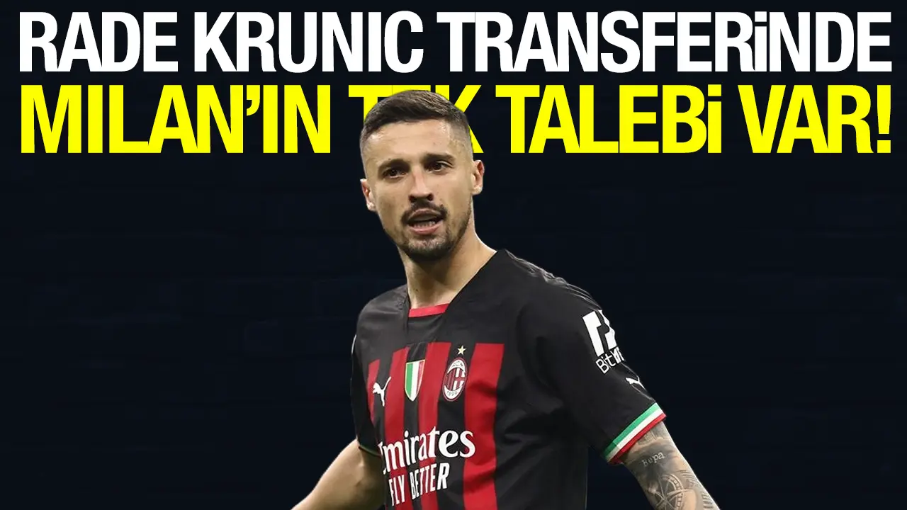 Rade Krunic transferinde Milan'ın tek şartı belli oldu!