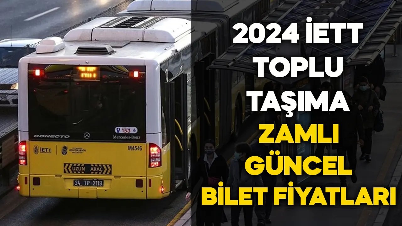 2024 İETT Toplu Taşıma Güncel Bilet Fiyatları, Metrobüs, Tramvay, Marmaray, Otobüs, Vapur, Metro abonman ne kadar kaç TL?