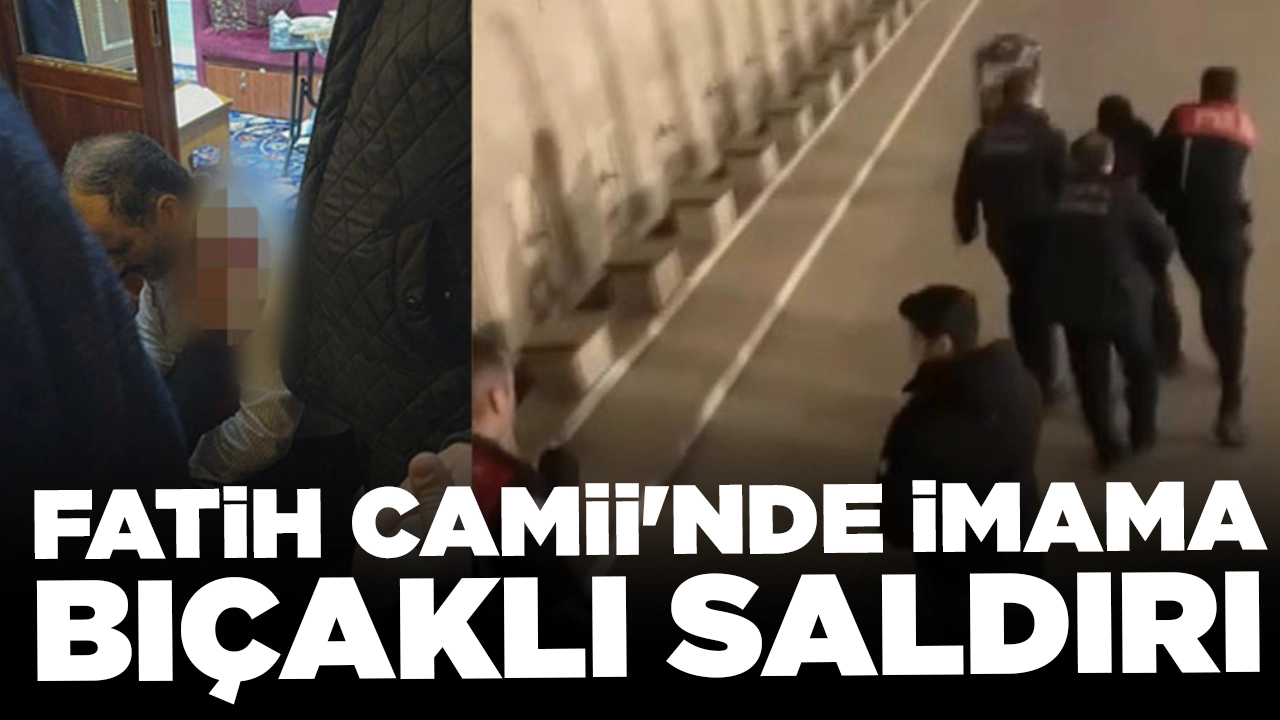 Fatih Camii'nde imama bıçaklı saldırı: 'Yoğun bakımda tedavileri sürüyor'