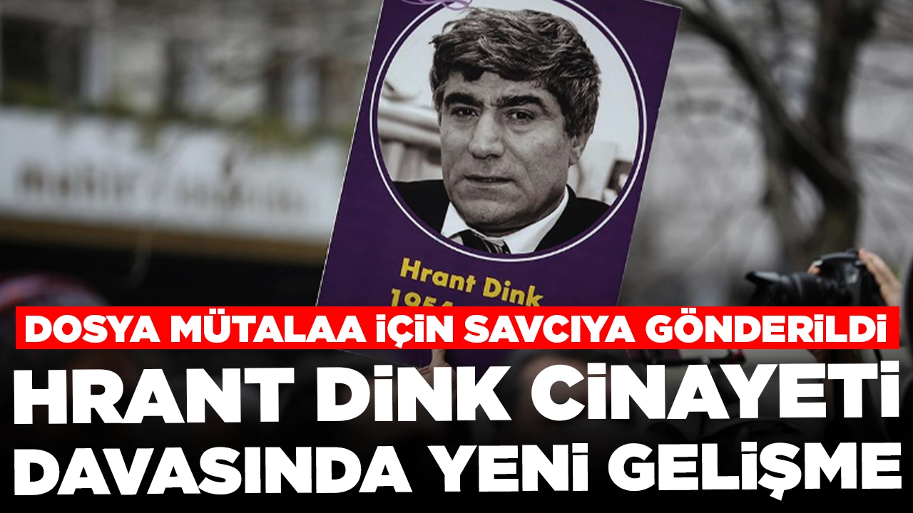 Hrant Dink cinayeti davasında yeni gelişme: Dosya mütalaa için savcıya gönderildi