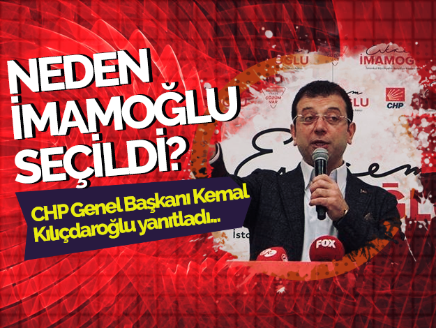 CHP'nin İstanbul Büyükşehir Belediye Başkanı Adayı neden Ekrem İmamoğlu?