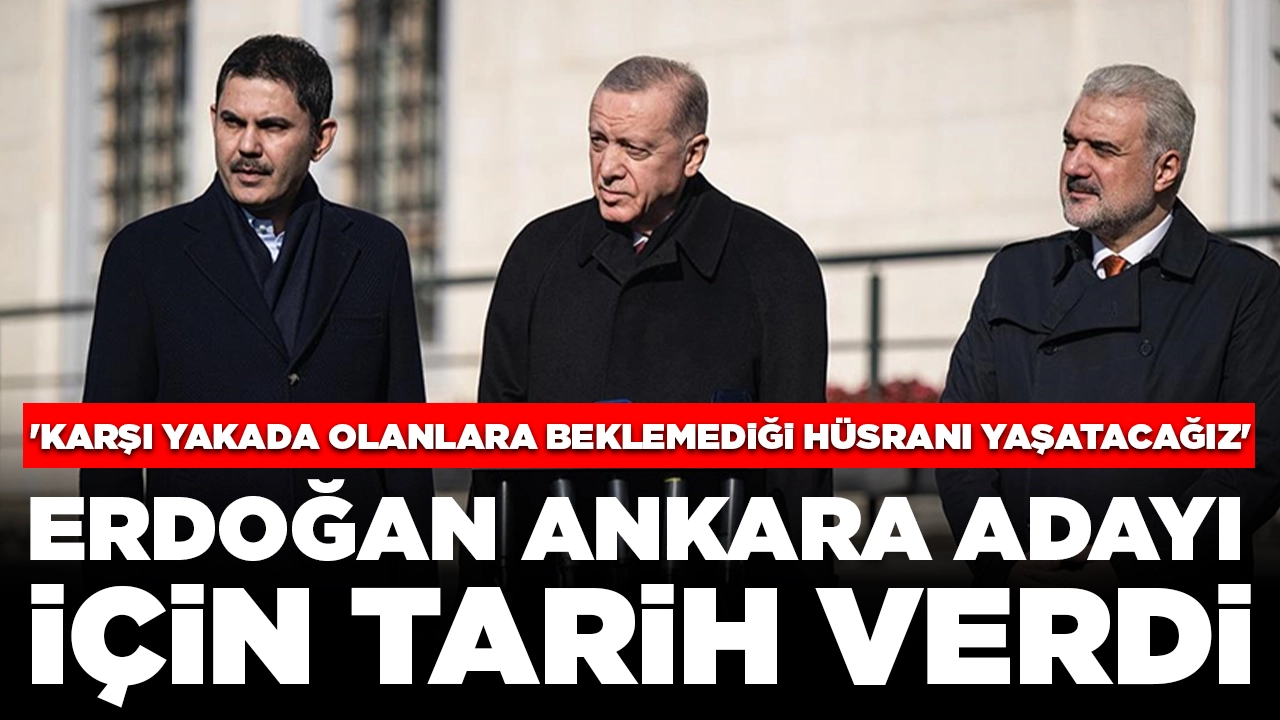 Cumhurbaşkanı Erdoğan Ankara adayı için tarih verdi: 'Karşı yakada olanlara beklemediği hüsranı yaşatacağız'