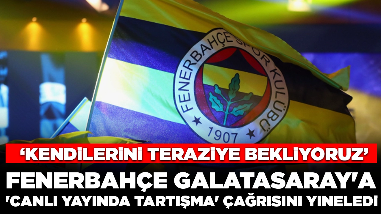 Fenerbahçe Galatasaray'a 'canlı yayında tartışma' çağrısı: 'Kendilerini teraziye bekliyoruz'