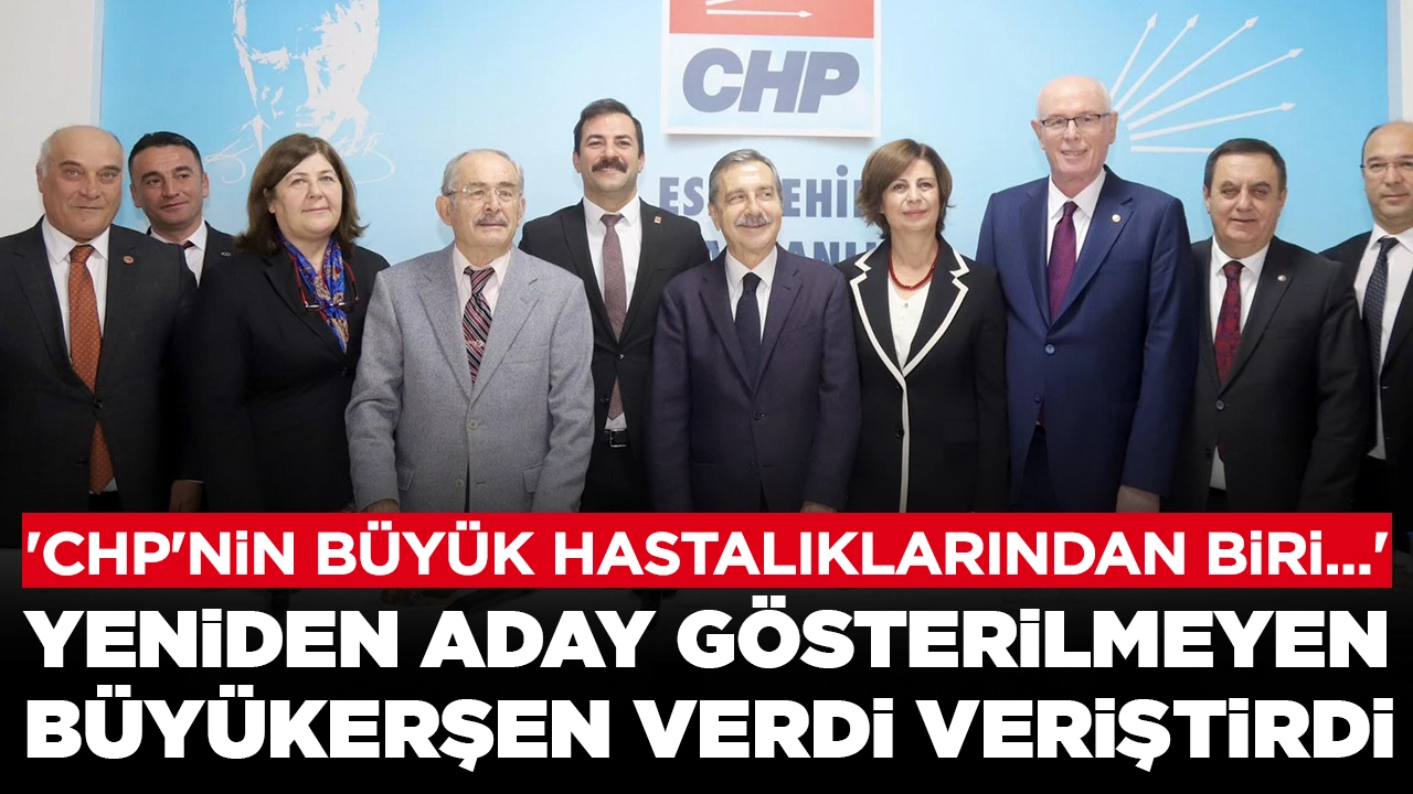 Yeniden aday gösterilmeyen Büyükerşen verdi veriştirdi: 'CHP'nin büyük hastalıklarından biri...'