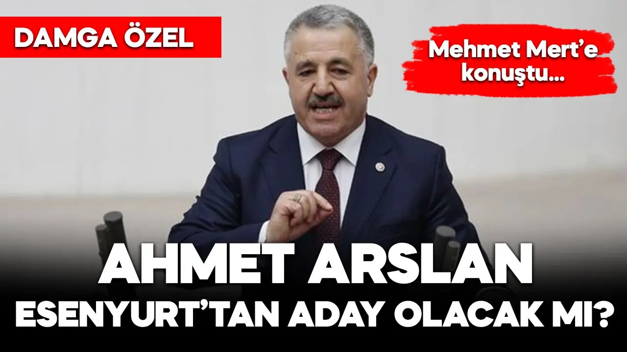Ahmet Arslan Esenyurt’tan aday olacak mı? Mehmet Mert’e açıkladı…