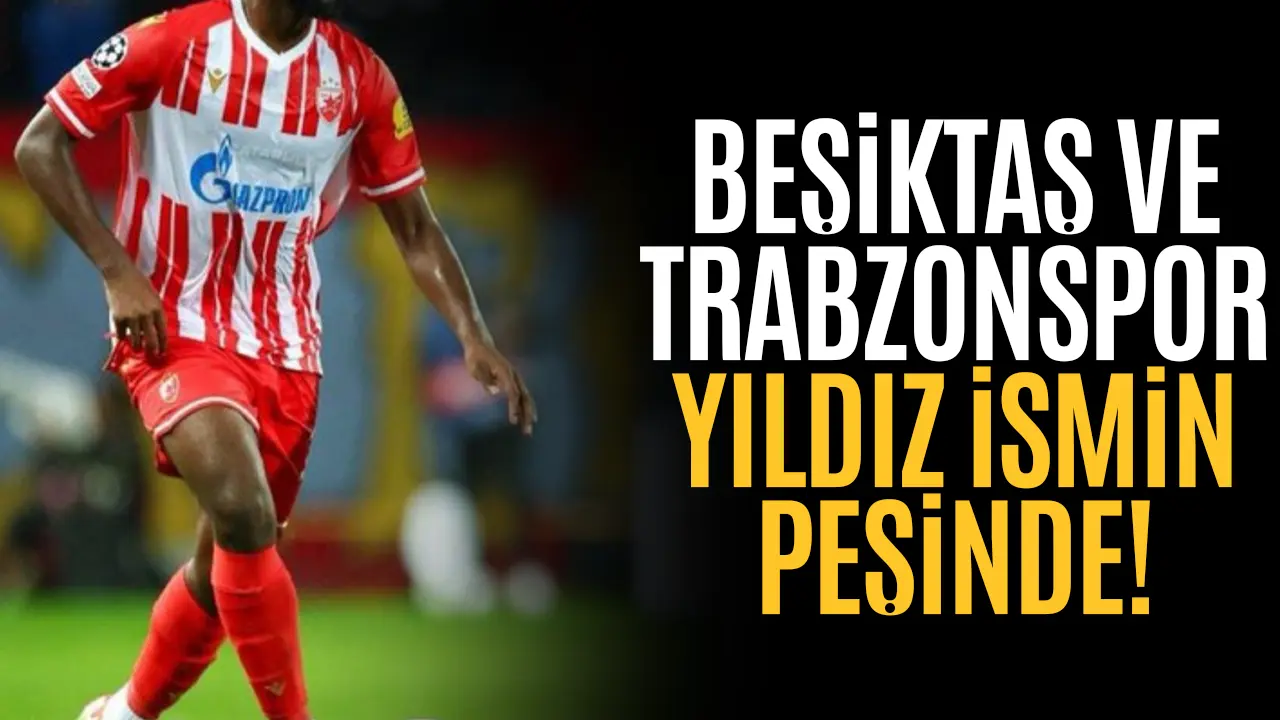 Beşiktaş ve Trabzonspor  yıldız ismin peşinde!