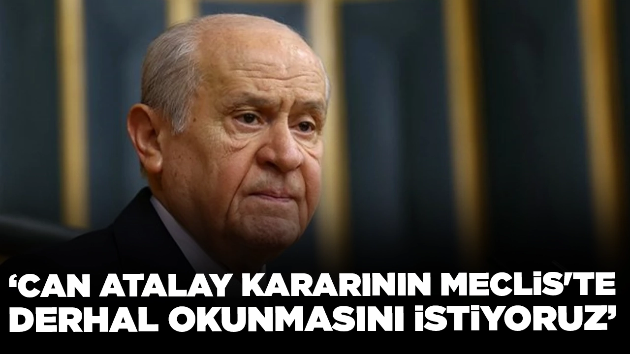 Bahçeli'nin hedefinde AYM Başkanı Zühtü Arslan var: 'Can Atalay kararının Meclis'te derhal okunmasını istiyoruz'