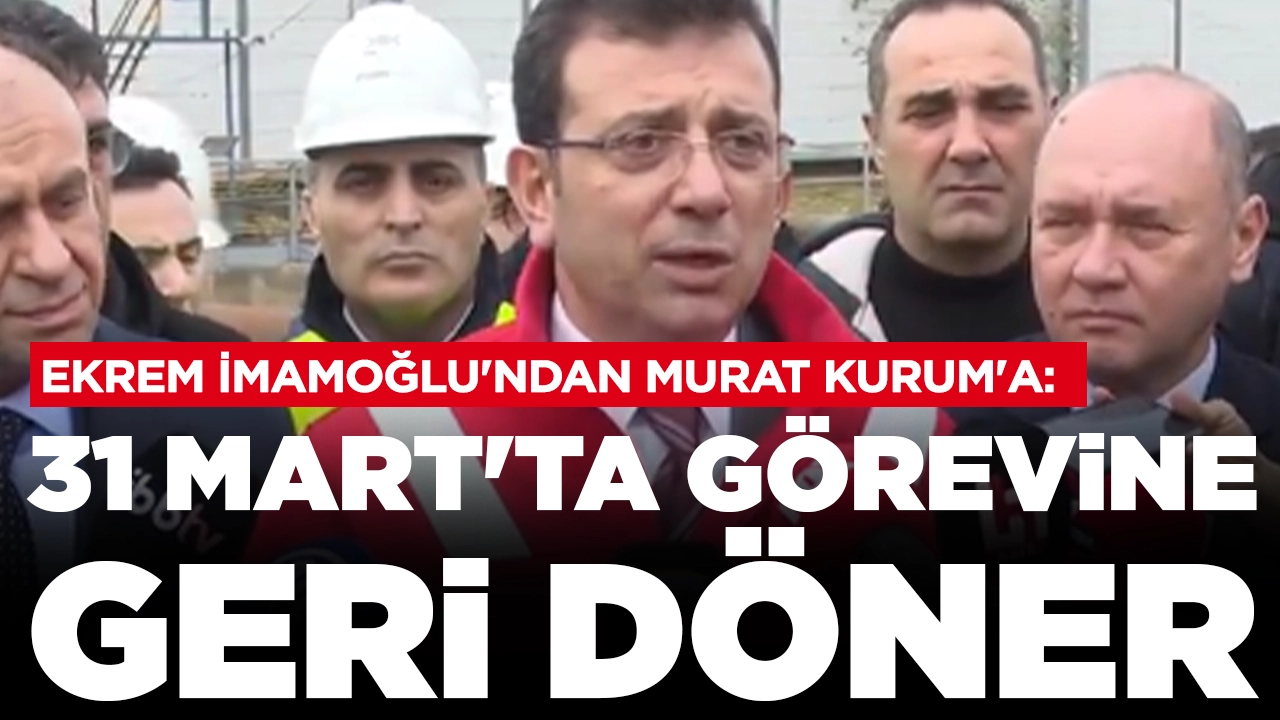 Ekrem İmamoğlu'ndan Murat Kurum'a: 31 Mart'ta görevine geri döner