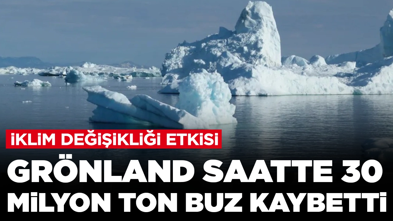 İklim değişikliğinde endişe verici boyut: Grönland saatte 30 milyon ton buz kaybetti