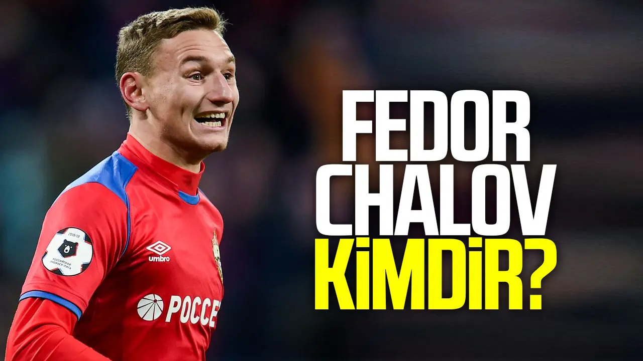 Fedor Chalov kimdir? Kaç yaşında, nereli ve hangi takımlarda oynadı?
