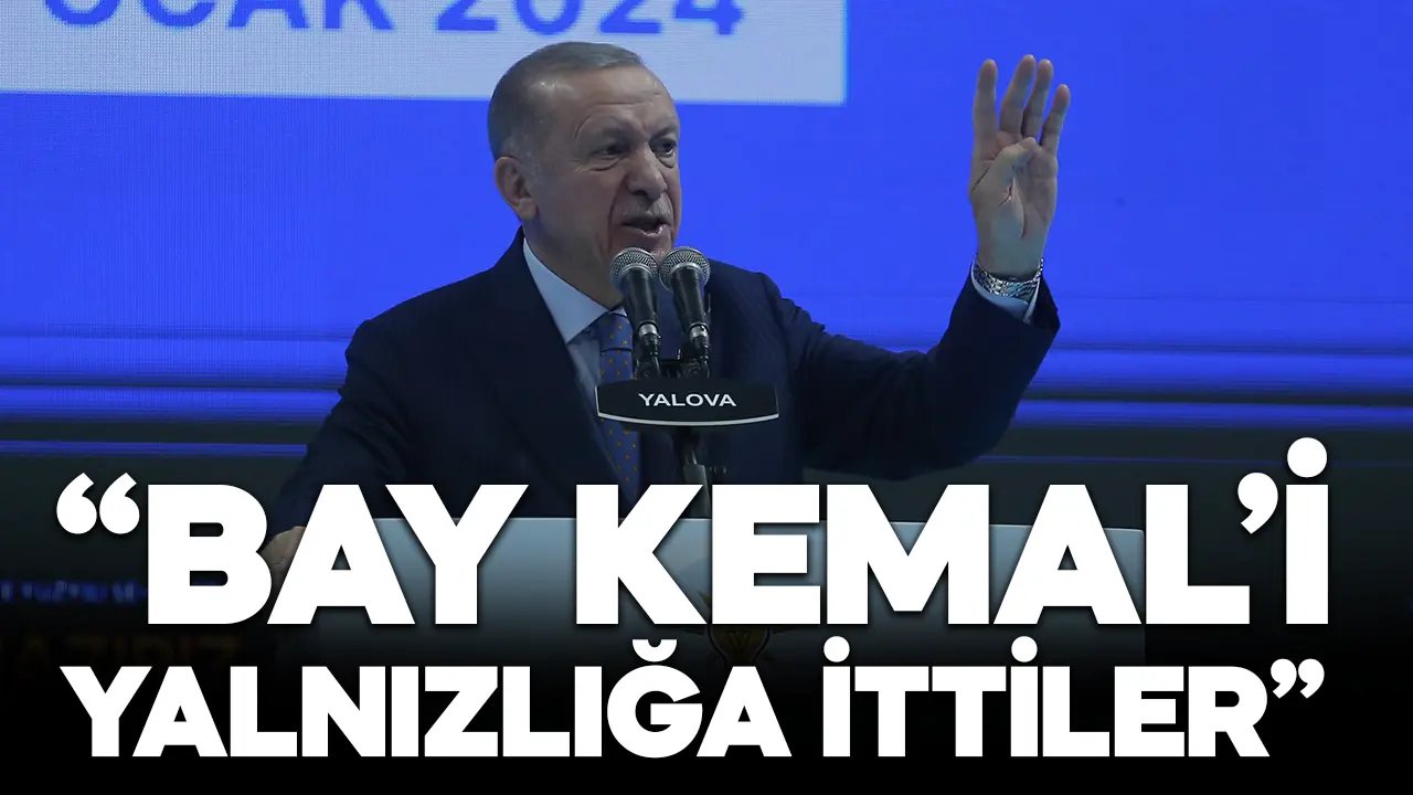 Cumhurbaşkanı Erdoğan: Bay Kemal'i yalnızlığa ittiler...