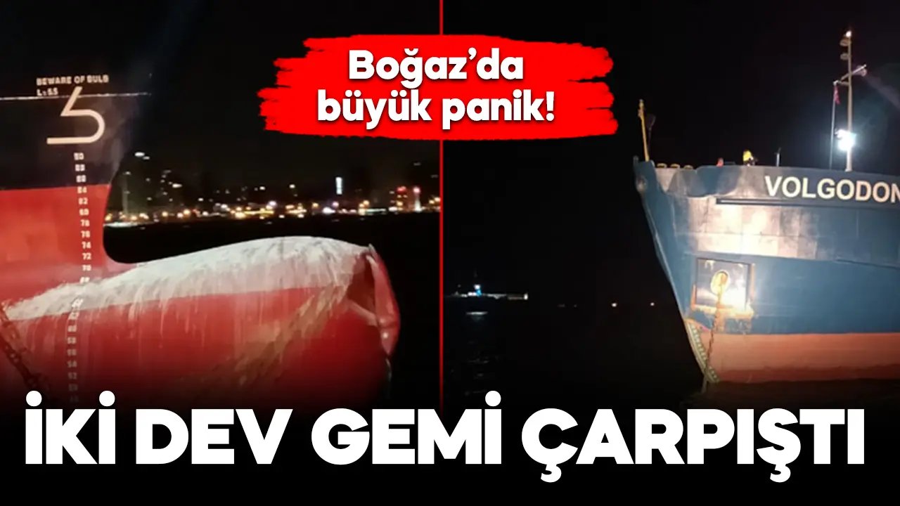 İstanbul'da iki dev gemi çarpıştı!