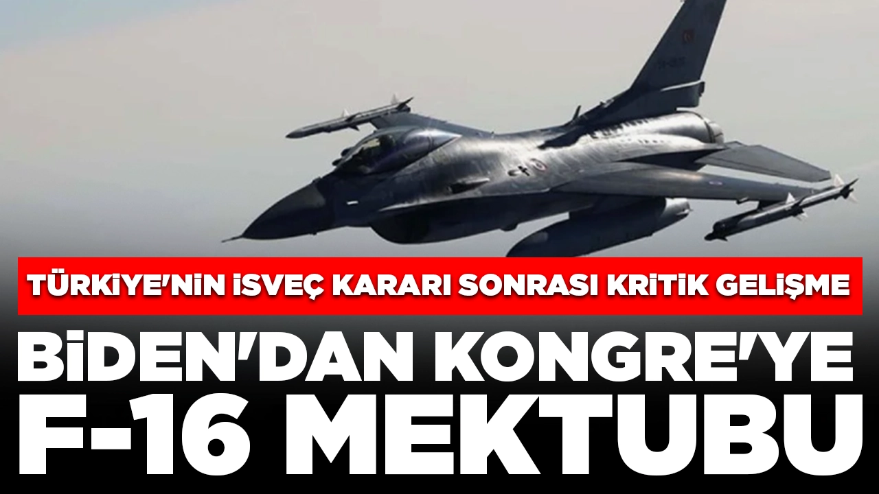 Türkiye'nin İsveç kararı sonrası kritik gelişme: Biden'dan Kongre'ye F-16 mektubu