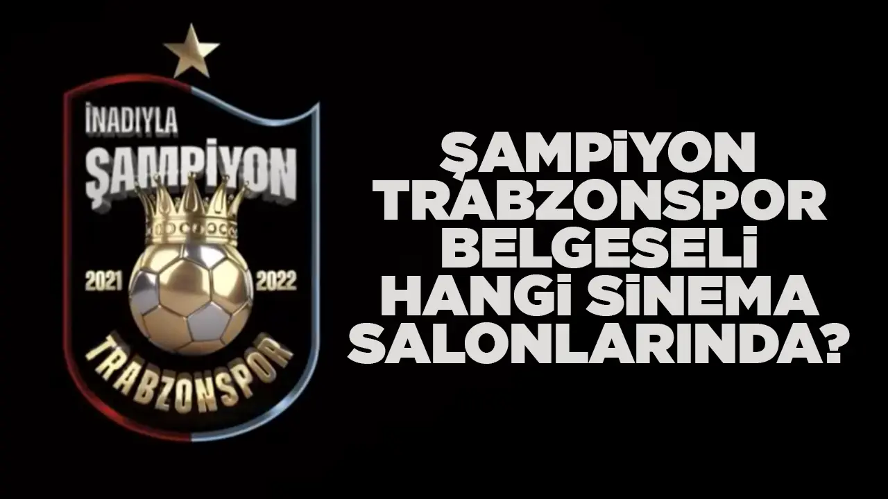Trabzonspor Şampiyonluk Belgeseli İstanbul'da hangi sinema salonlarında var?