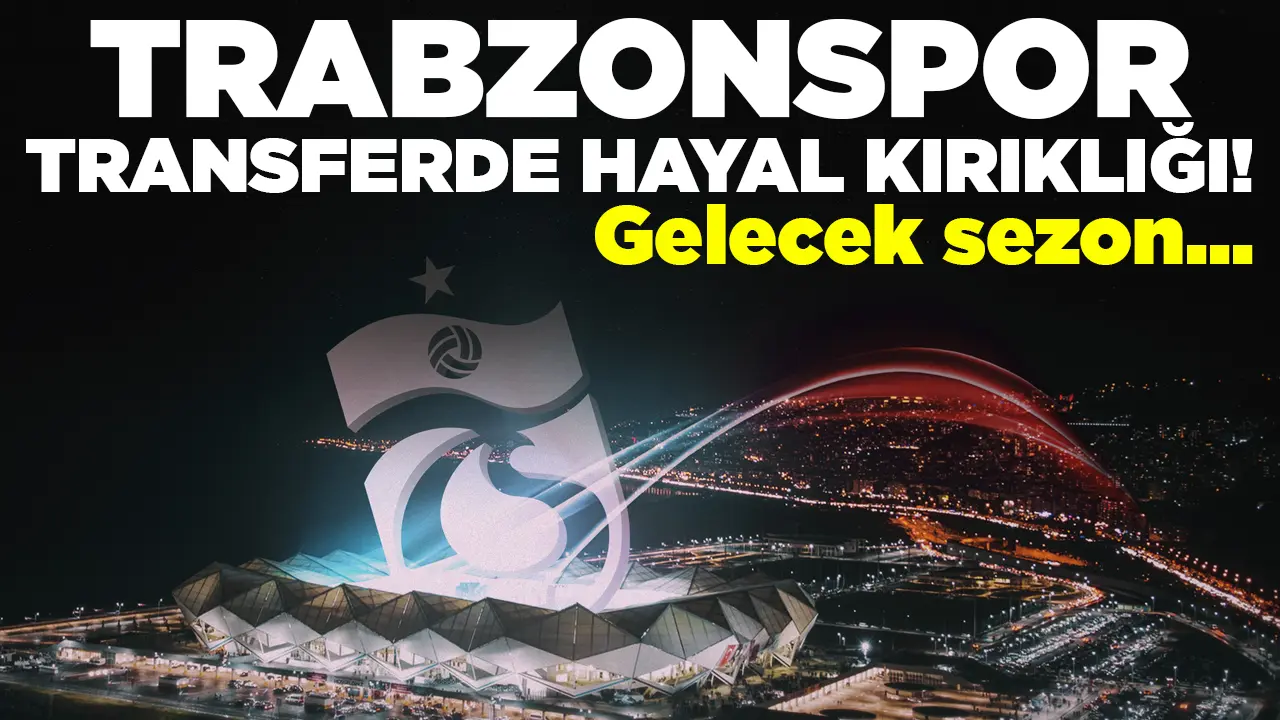 Trabzonspor transferde hayal kırıklığı yaşattı! Gelecek sezon...