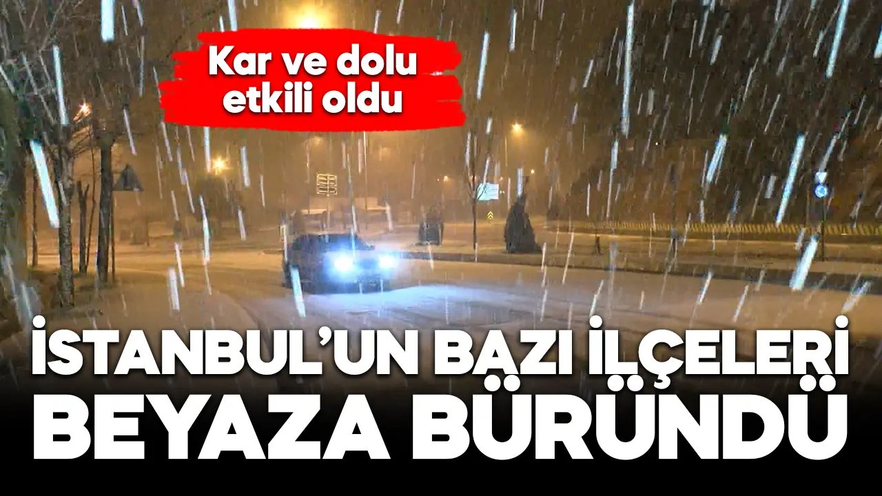 İstanbul'da kar ve dolu etkili oldu