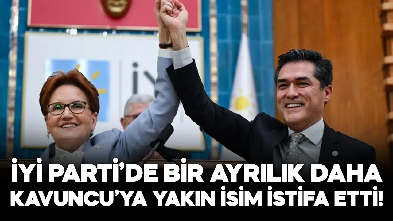 Buğra Kavuncu’ya yakın isim İYİ Parti’den istifa etti!