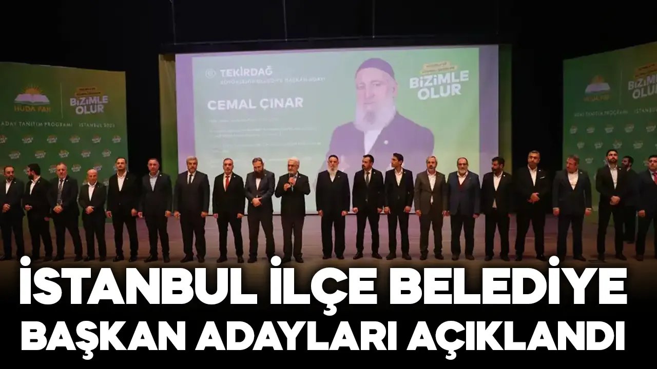 HÜDAPAR İstanbul'daki ilçe belediye başkan adaylarını açıkladı
