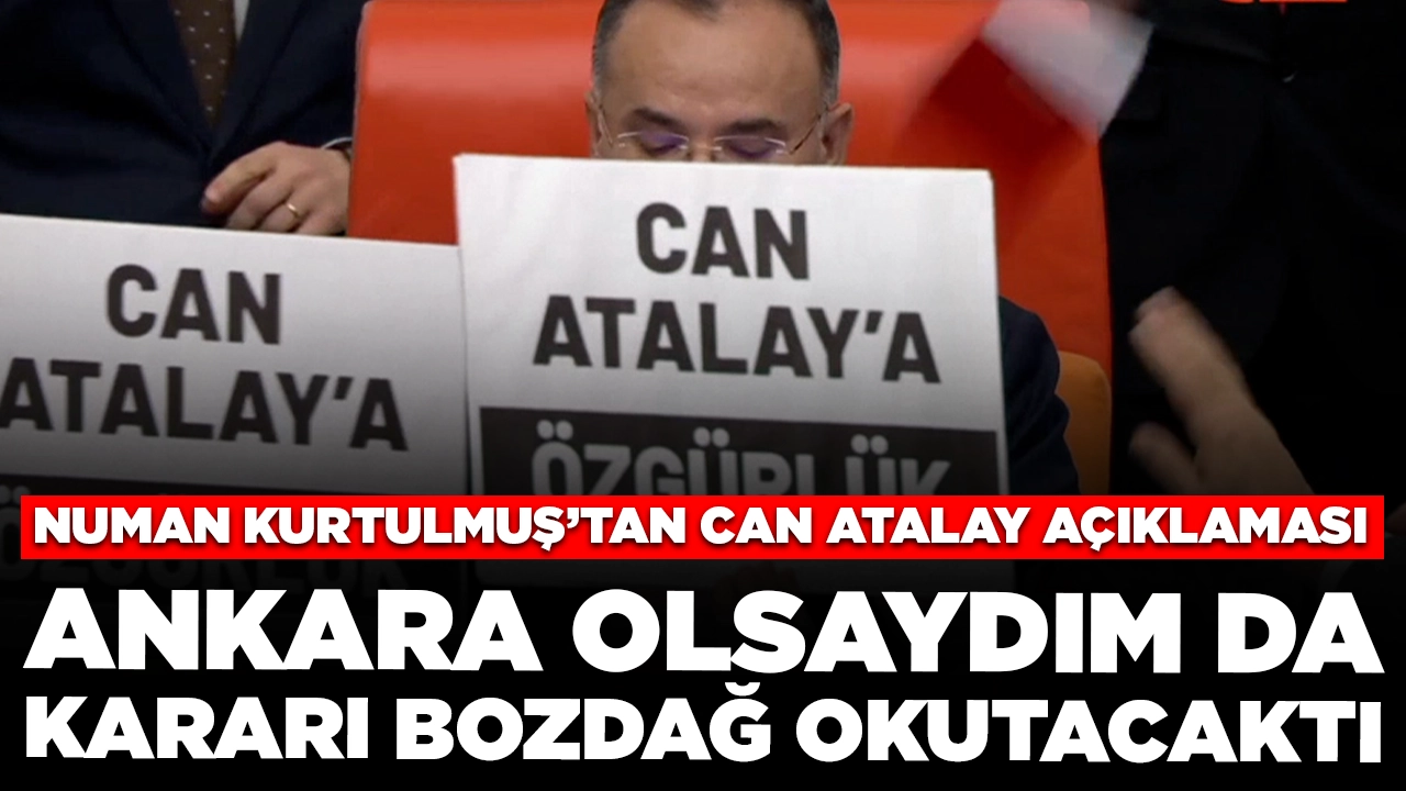 TBMM Başkanı Numan Kurtulmuş'tan Can Atalay açıklaması: 'Ankara'da olsaydım da kararı Bozdağ okutacaktı'