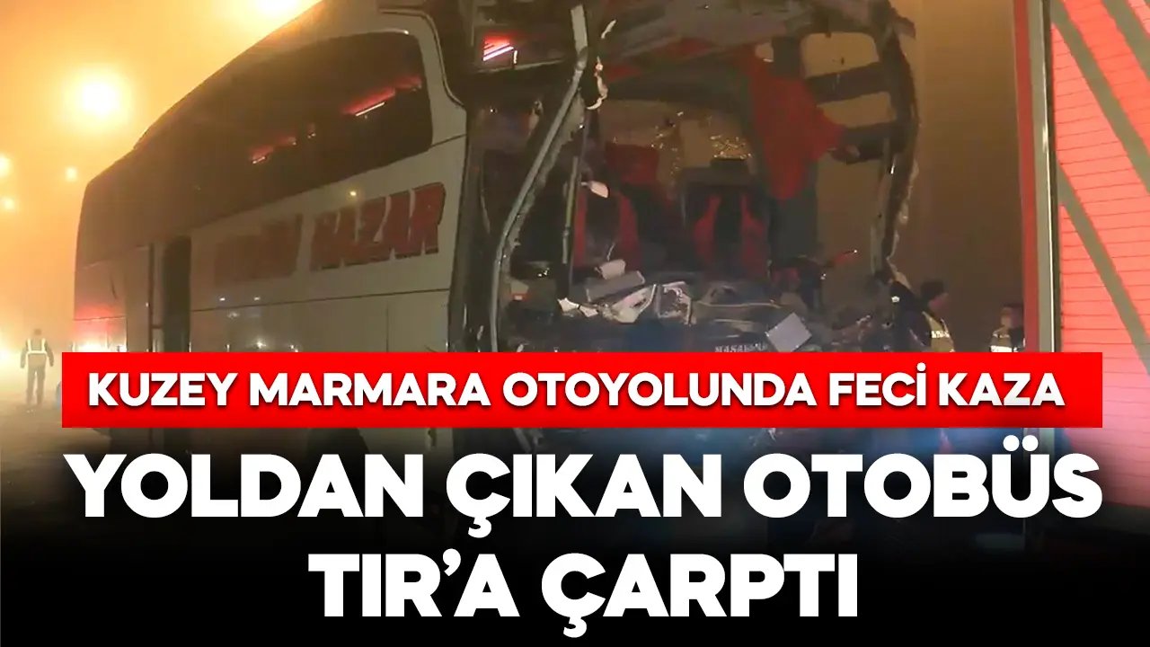 Kuzey Marmara Otoyolu'nda yolcu otobüsü TIR'a çarptı!