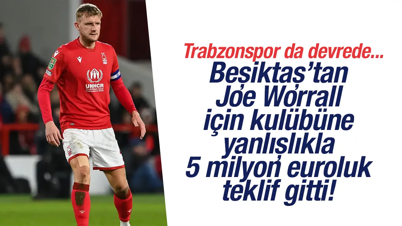Beşiktaş Joe Worrall için yanlışlıkla 5 milyon euro teklif yaptı