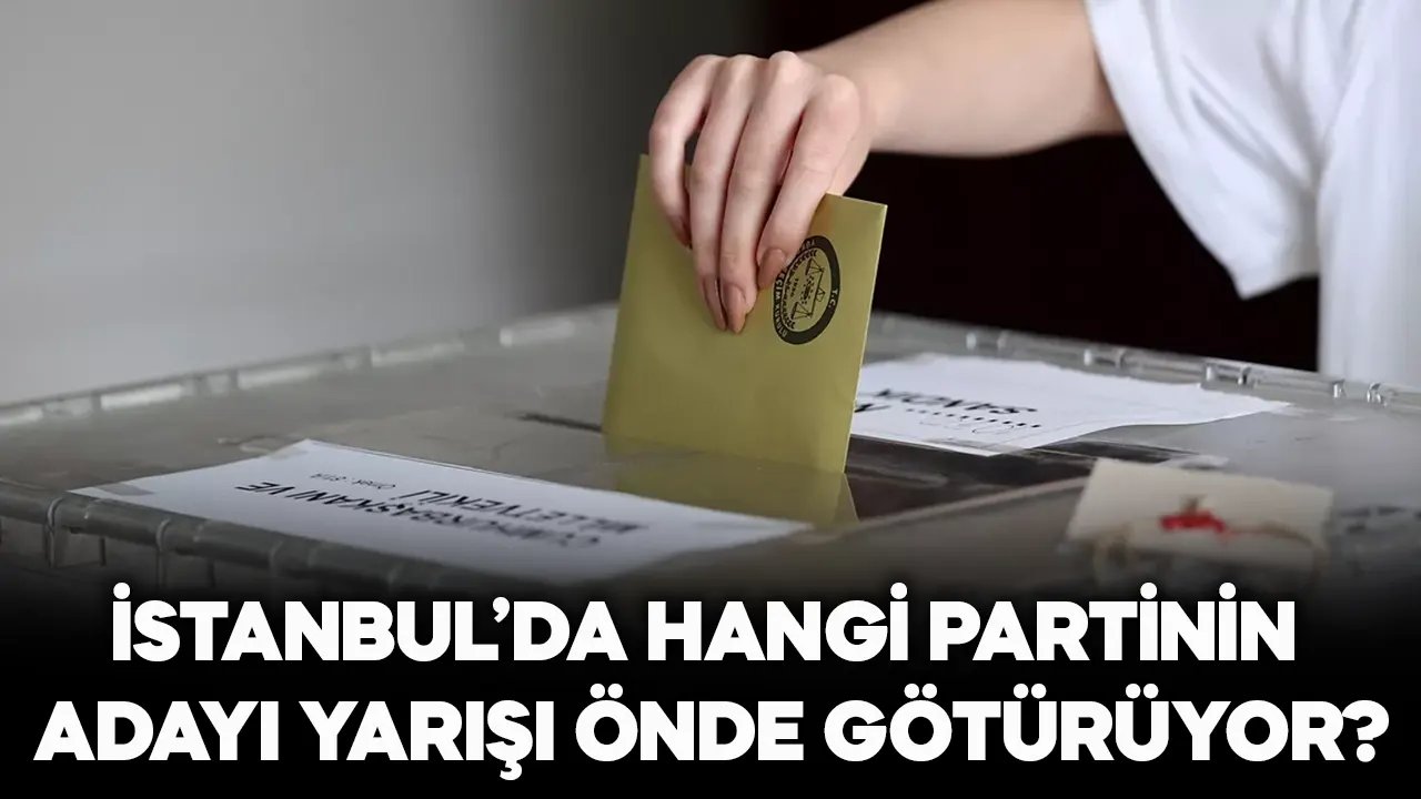 İstanbul'da hangi partinin başkan adayı önde? İşte son anket sonuçları..