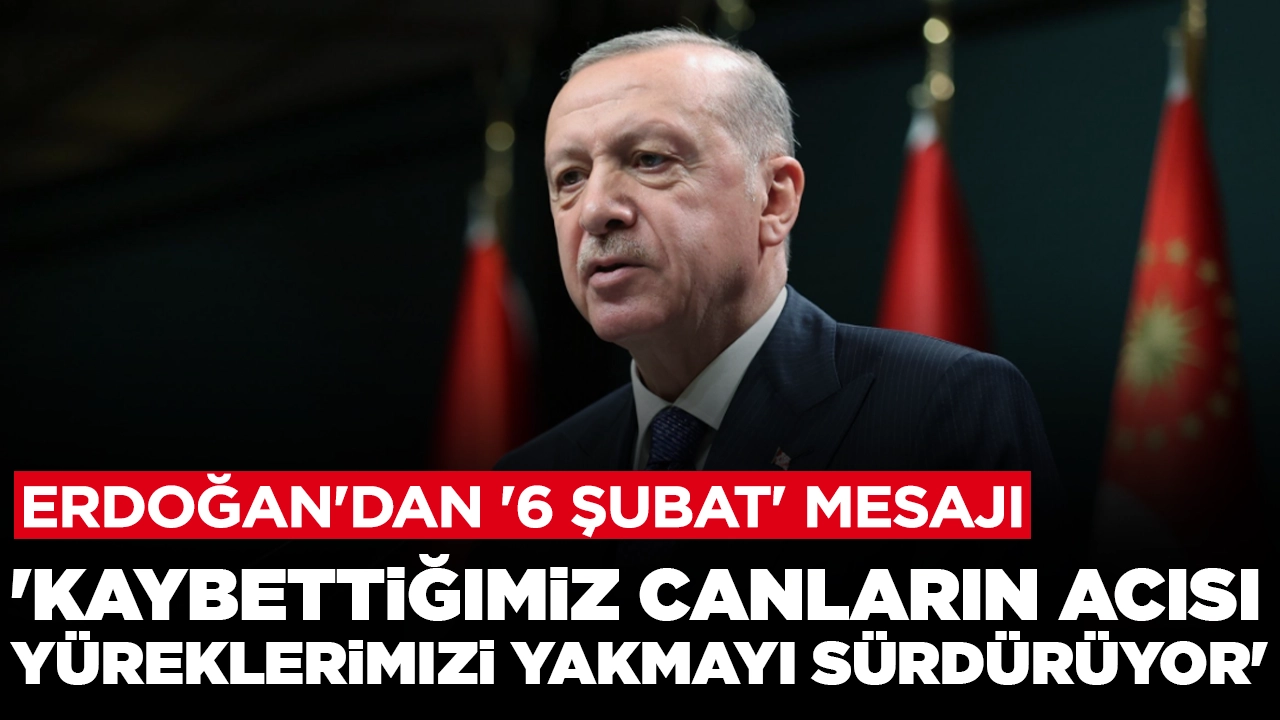 Cumhurbaşkanı Erdoğan'dan '6 Şubat' mesajı: 'Kaybettiğimiz canların acısı yüreklerimizi yakmayı sürdürüyor'
