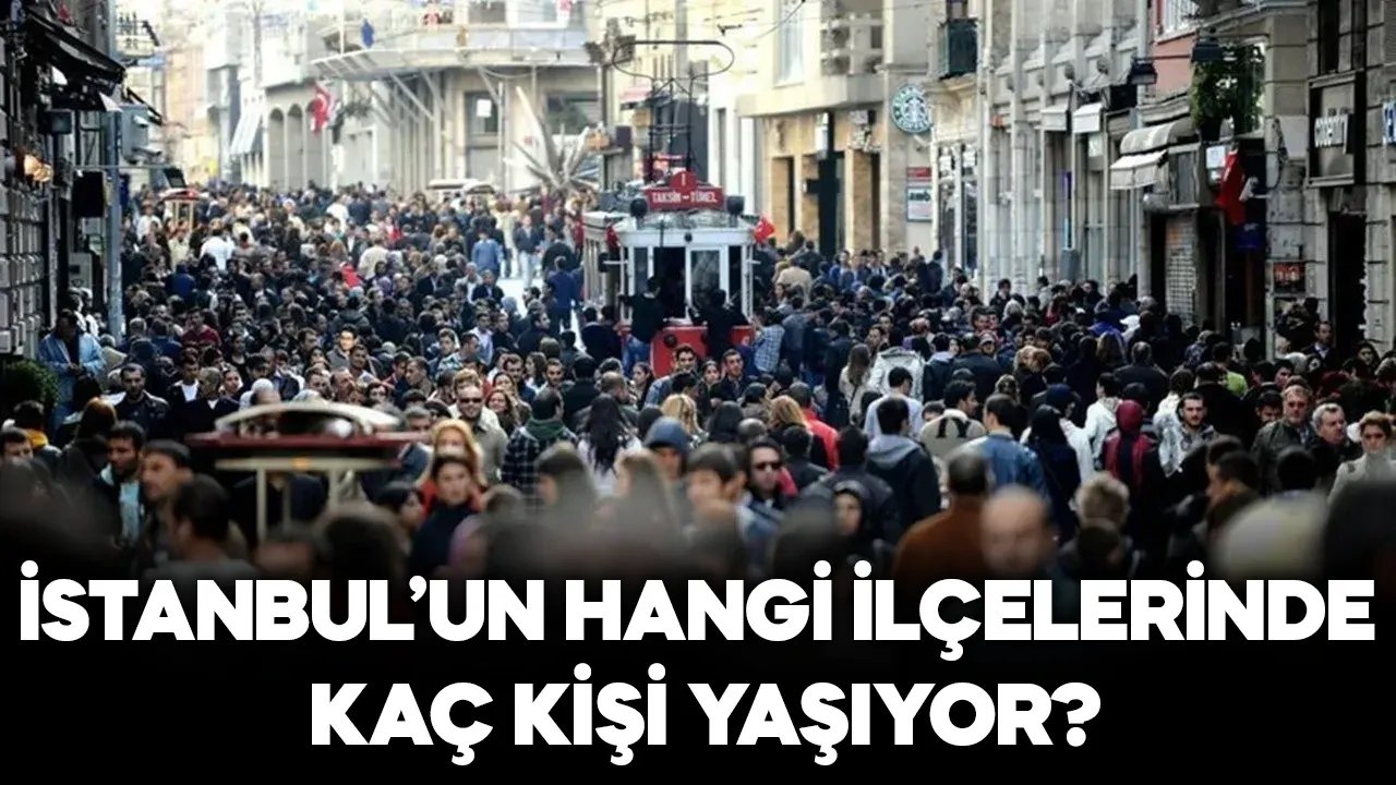 İstanbul'un hangi ilçelerinde kaç kişi yaşıyor?
