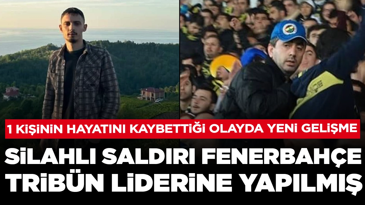 24 yaşındaki Şükrü Can hayatını kaybetmişti: Silahlı saldırı Fenerbahçe tribün liderine yapılmış