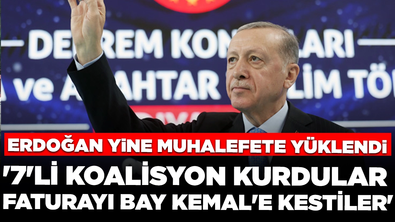 Cumhurbaşkanı Erdoğan yine muhalefete yüklendi: '7'li koalisyon kurdular, faturayı bay Kemal'e gösterdiler'